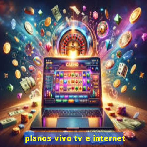 planos vivo tv e internet